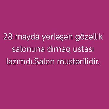 dirnaq ustası: Vakansiya: Dırnaq ustası - Yer: 28 May metrosu ətrafında yerləşən — 1
