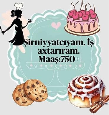 Şirniyyatçı olaraq iş axtarıram. Maaş: 750+ Xidmət sahələri: -
