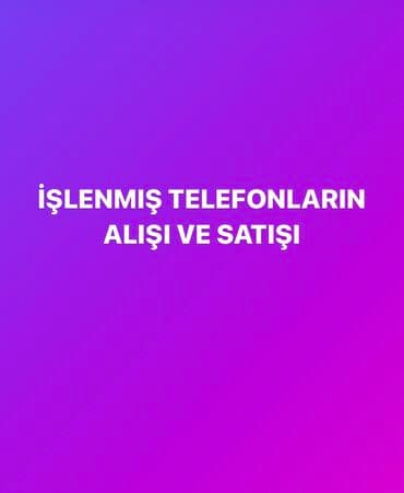 Islenmis telefonlarin yuksek qiymete alisi ve satisi movcuddur