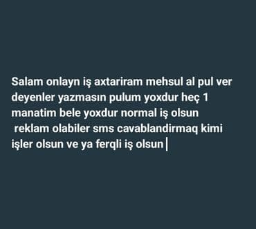 Onlayn iş axtarıram. Öncədən pul ödəmə tələb edənlər yazmasın. Məhsul