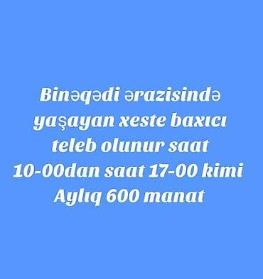 Binəqədi ərazisində yaşayan xəstə baxıcısı tələb olunur. İş qrafiki