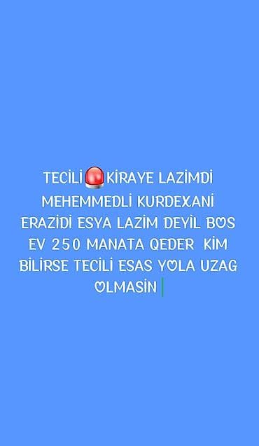 Axtarış: Kirayə ev Tələb: - Məmmədli–Kürdəxanı ərazisi - Əsas yoldan