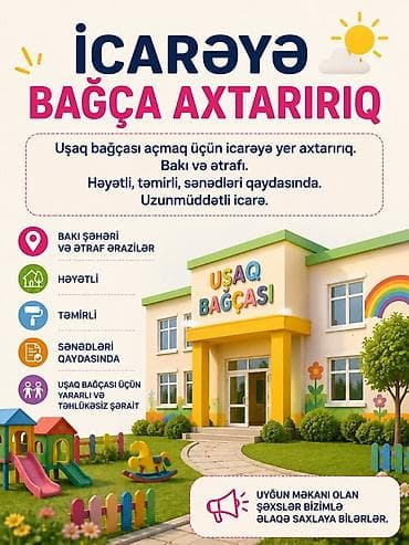 İcarəyə uşaq bağçası açmaq üçün məkan axtarılır. Tələblər: - Bakı