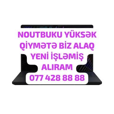 Noutbukların alışı: YÜKSƏK QİYMƏTLƏ ALIRAM