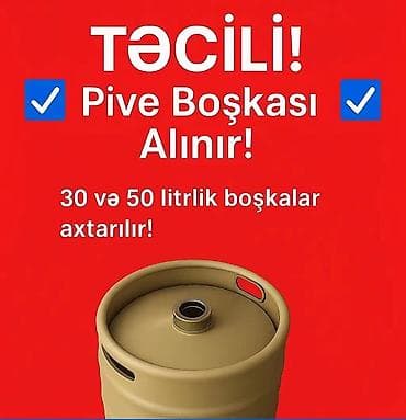 cəllək: Pivə boçkası alınır 30 və 50 litirlik. Kimdə varsa birbaşa zəng etsin — 1