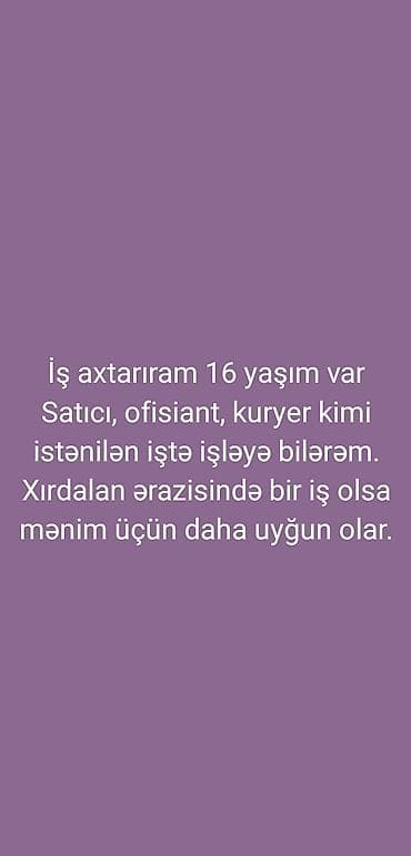 satici is elani: Xırdalanda iş axtaran gənc namizəd. 16 yaş. Satıcı, ofisiant və ya — 1