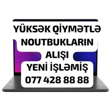 Noutbukların alışı: YÜKSƏK QİYMƏTLƏ ALIŞ