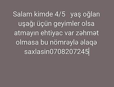 4-5 yaş oğlan uşağı üçün geyimlər axtarılır. Tələblər: - 4-5 yaş