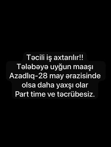 telebeler ucun part time is: Kassir, Qadın, 18 yaş, Təcrübəsiz — 1