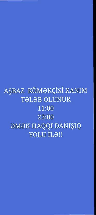 bag evinde is: Vakansiya: Aşpaz köməkçisi (xanım) - İş saatları: 11:00–23:00 - Əmək — 1