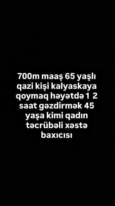 Taksi, logistika, çatdırılma: Xəstə baxıcısı tələb olunur, Dəyişən qrafik, 6 ildən artıq təcrübə, Aylıq ödəniş — 1