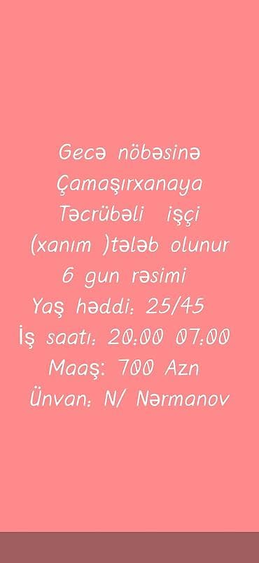 Другие специальности: Gecə nöbəsinə Çamaşırxanaya Təcrübəli işçi (xanım )tələb olunur 6 gun — 1