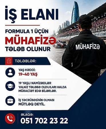 İş: Formula 1 üçün mühafizə tələb olunur Tələblər: - Yaş həddi: 19–40 - 19 — 1