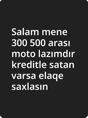 mapet satisi: Axtarıram: 300–500 arası motosiklet. Kreditlə satanlar üçün uyğundur — — 1