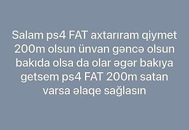 mix 4: PS4 FAT axtarılır. Büdcə: 200 m. Ünvana üstünlük: Gəncə; Bakı da uyğun — 1