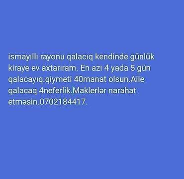 Ismayilli qalaciq kendinde gunu 40 manata ev axtariram