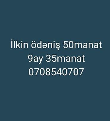 Ilkin ödəniş 50manat 9ay 35manat 0708540707