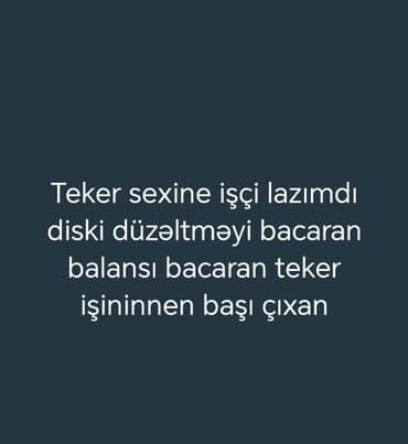 qablasdirici is elanları 2024: Vakansiya: Təkər sexinə usta Axtardığımız mütəxəssis: - Disk düzəltmə — 1