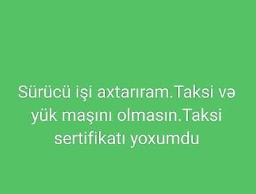 Yük maşını təcrübəm yoxdur. taksi sertifikatım yoxdur