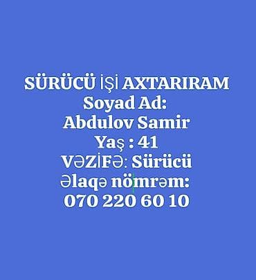 Sürücü işi axtaran mütəxəssis. Məlumat: - Ad, soyad: Abdulov Samir -