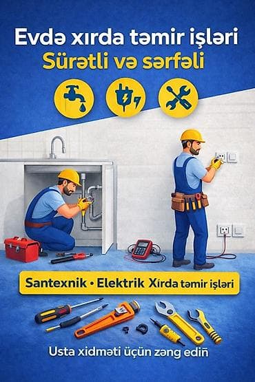 Evdə yaranan xırda problemlər üçün peşəkar usta xidməti təklif olunur