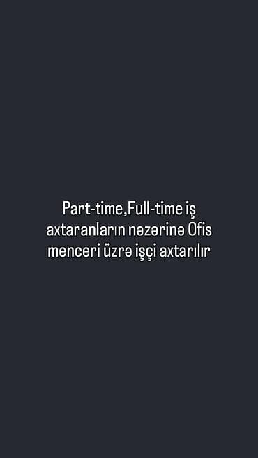 part time is elanları: Ofis menecer, katib tələb olunur, İstənilən yaş, Təcrübəsiz — 2