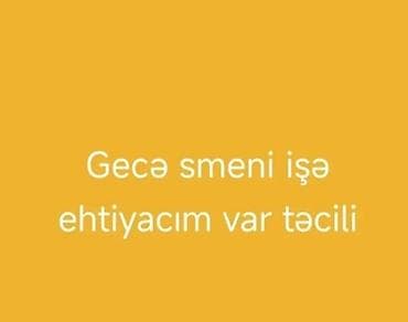 İş: Gecə smeni iş axtarıram Bakı ərazisində olsun — 1