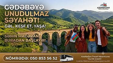 Gədəbəyə unudulmaz səyahət! Azerbaijan Travel Adventures – Tourist