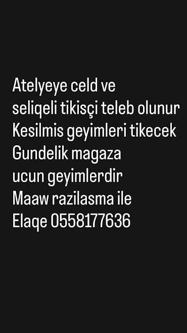 Atelyeyə təcili və səliqəli tikişçi tələb olunur. Kəsilmiş geyimləri