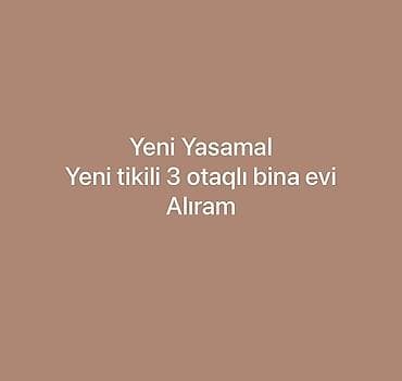 Yeni Yasamal ərazisində yeni tikili binada 3 otaqlı mənzil axtarıram
