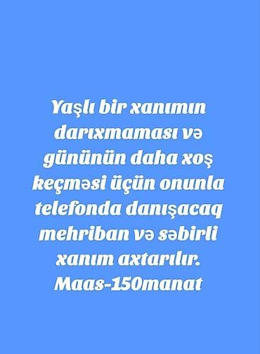 bag evi işi: Xidmət: Yaşlı xanıma telefonla yoldaşlıq və söhbət Təsvir: - Yaşlı — 1