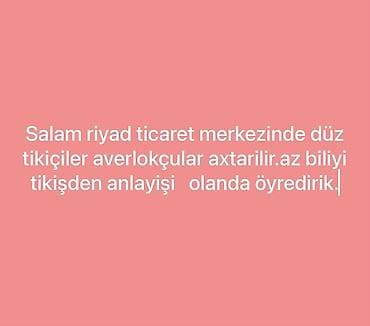 Riyad Ticarət Mərkəzində tikiş sexinə işçi axtarılır. - Düz