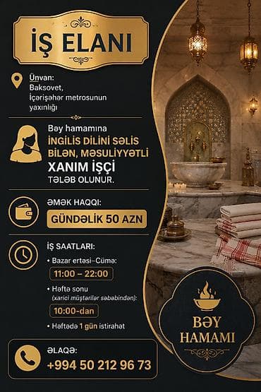 İş elanı: Bəy hamamına xanım işçi Ünvan: Baksovet, İçərişəhər