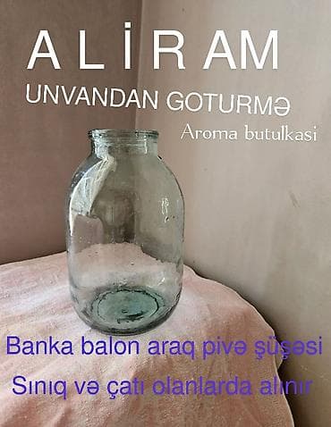 Hər cür Şüşə bankalarin Ünvandan götürmə rayonlar və cox uzaq Bakidan