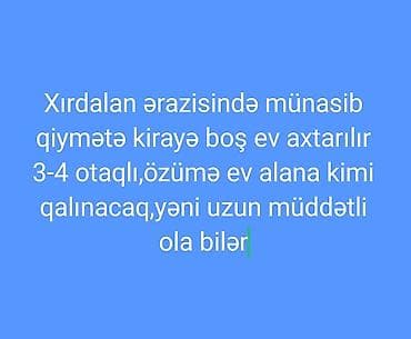 Xırdalanda uzunmüddətli kirayə üçün 3–4 otaqlı boş ev axtarılır. Bina