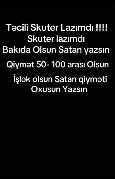 Təcili skuter axtarılır. Bakıda olsun Tələblər : qiyməti oxuyun sora lalafo.az -da Təcili skuter axtarılır. Bakıda olsun Tələblər : qiyməti oxuyun sora
