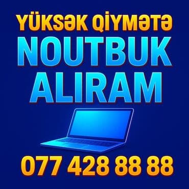 YÜKSƏK QİYMƏTƏ NOUTBUK ALIRAM lalafo.az -da YÜKSƏK QİYMƏTƏ NOUTBUK ALIRAM