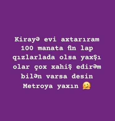Kirayə ev axtarılır. Büdcə: 100 manat. Metroya yaxın olsun. Qızlarla lalafo.az -da Kirayə ev axtarılır. Büdcə: 100 manat. Metroya yaxın olsun. Qızlarla