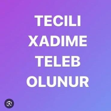 Xadimə tələb olunur, Gündəlik ödəniş, İstənilən yaş, 1-2 illik təcrübə lalafo.az -da Xadimə tələb olunur, Gündəlik ödəniş, İstənilən yaş, 1-2 illik təcrübə