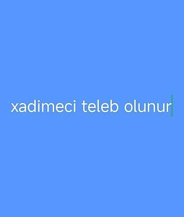 Xadimə tələb olunur, 30-45 yaş, Təcrübəsiz, 6/1, Aylıq ödəniş lalafo.az -da Xadimə tələb olunur, 30-45 yaş, Təcrübəsiz, 6/1, Aylıq ödəniş