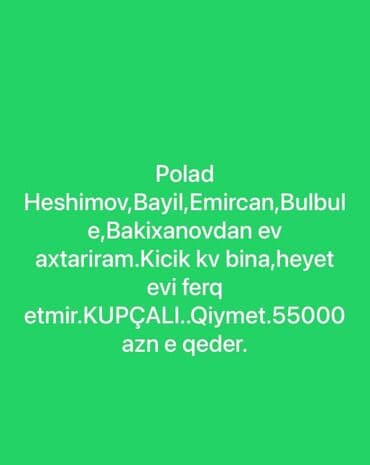Polad Heshimov,Bayil,Emircan,Bulbule,Bakixanovdan ev axtariram.Kicik lalafo.az -da Polad Heshimov,Bayil,Emircan,Bulbule,Bakixanovdan ev axtariram.Kicik